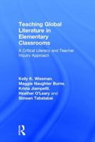 Teaching Global Literature in Elementary Classrooms: A Critical Literacy and Teacher Inquiry Approach 113819025X Book Cover