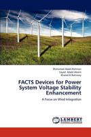 FACTS Devices for Power System Voltage Stability Enhancement: A Focus on Wind Integration 3659305391 Book Cover