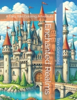 Enchanted Realms: A Fairy Tale Coloring Adventure B0CSBG1Q21 Book Cover