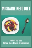 Migraine Keto Diet: What To Eat When You Have A Migraine: Migraine Diet Meal Plan B091DYRDLX Book Cover