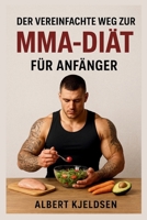 DER VEREINFACHTE WEG ZUR MMA-DIÄT FÜR ANFÄNGER (German Edition) B0FRZ5HV8Y Book Cover