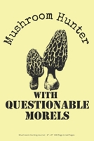 Mushroom Hunter with Questionable Morels: Mushroom Hunting Journal - 6” x 9” 100 Page Lined Pages 1693840995 Book Cover