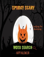 Spooky Scary Word Search book: Happy Halloween | 3 levels of difficulty to cater for all age groups B08KH2LB9M Book Cover