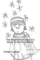 The Weatherman Says It Is Going To Be Forty Below 1495225135 Book Cover
