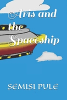 Aris and the Spaceship 1988511607 Book Cover