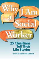Why I Am a Social Worker: 25 Christians Tell Their Life Stories 0989758109 Book Cover