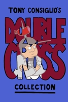 Tony Consiglio's Double Cross Collection 1329315073 Book Cover