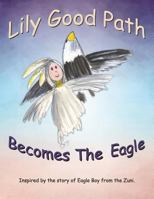 Lily Good Path Becomes the Eagle 1543046827 Book Cover