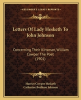 Letters Of Lady Hesketh To John Johnson: Concerning Their Kinsman, William Cowper The Poet 112031416X Book Cover