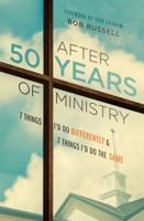 After 50 Years of Ministry: 7 Things I'd Do Differently and 7 Things I'd Do the Same 0802413846 Book Cover