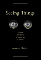 Seeing Things: Virtual Aesthetics in Victorian Culture 1501784943 Book Cover