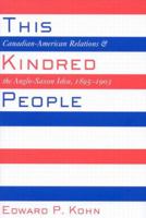 This Kindred People: Canadian-American Relations and the Anglo-Saxon Idea, 1895-1903 0773527966 Book Cover