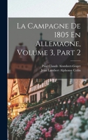 La Campagne De 1805 En Allemagne, Volume 3, part 2 101762223X Book Cover