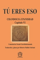 TÚ ERES ESO: CHANDOGYA UPANISHAD CAPÍTULO VI - Comentarios de Swami Gurubhaktananda 8412289390 Book Cover