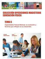 Colecci�n Oposiciones Magisterio Educaci�n F�sica. Tema 6: Capacidades F�sicas B�sicas, Su Evoluci�n Y Factores Que Influyen En Su Desarrollo. 8499934773 Book Cover