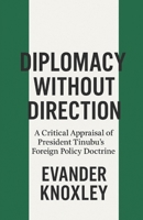 Diplomacy Without Direction: A Critical Appraisal of President Tinubu's Foreign Policy Doctrine B0FGJRR7QG Book Cover