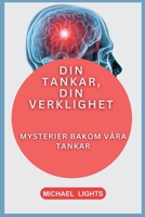 DINA TANKAR, DIN VERKLIGHET: MYSTERIER BAKOM VÅRA TANKAR: EN MAN ÄR SÅ HAN TÄNKER (SVENSK SPRÅKVERSION:) B0CKWD4H3M Book Cover