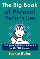 The Big Book of Phrasal Verbs in Use: Dialogues, Definitions & Practice for ESL/EFL Students B08QVHYQV6 Book Cover