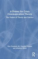 A Primer for Crisis Communication Theory: The Fusion of Theory and Practice 1032745797 Book Cover