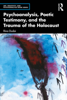 Psychoanalysis, Poetic Testimony and the Trauma of the Holocaust (Art, Creativity, and Psychoanalysis Book Series) 103251745X Book Cover