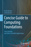 Concise Guide to Computing Foundations: Core Concepts and Select Scientific Applications 3319299522 Book Cover