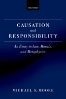 Causation and Responsibility: An Essay in Law, Morals, and Metaphysics 0199256861 Book Cover