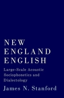 New England English: Large-Scale Acoustic Sociophonetics and Dialectology 0190625651 Book Cover