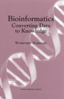 Bioinformatics: Converting Data to Knowledge, Workshop Summary 0309072565 Book Cover
