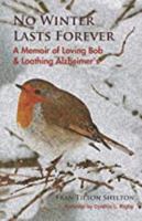 No Winter Lasts Forever: A Memoir of Loving Bob and Loathing Alzheimer's 1892324504 Book Cover