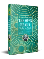 The Open Heart: Stories & Poetry of Catherine Wells (Beyond and Within) 1835622550 Book Cover