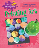 Printing Art (Messy Masterpieces) 1482467046 Book Cover