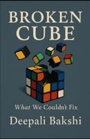 Broken Cube: What we couldn’t fix B0GRGVPWVS Book Cover