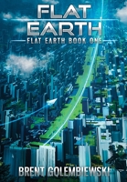 Flat Earth: Book One of the Flat Earth Trilogy 1734887508 Book Cover