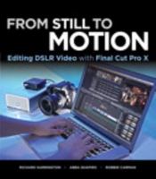 From Still to Motion: Editing DSLR Video with Final Cut Pro X 0321811259 Book Cover