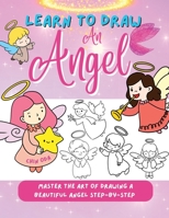 Learn to Draw an Angel: Master the Art of Drawing a Beautiful Angel Step-by-Step B0CCCSC228 Book Cover
