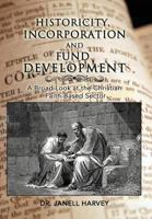 Historicity, Incorporation and Fund Development: A Broad Look at the Christian Faith Based Sector 1477268022 Book Cover