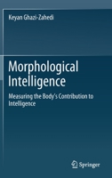Morphological Intelligence : Measuring the Body's Contribution to Intelligence 3030206203 Book Cover