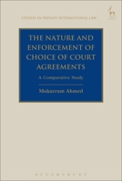 The Nature and Enforcement of Choice of Court Agreements: A Comparative Study 1509936416 Book Cover