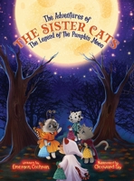 The Adventures of the Sister Cats: The Legend of the Pumpkin Moon B0B6XGTX3C Book Cover