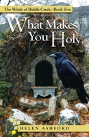 What Makes You Holy: The Witch of Biddle Creek - Book Two B0FDKPDRMJ Book Cover