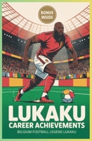 Lukaku career achievements: Belgium football legend Lukaku B0F9VJXKHH Book Cover