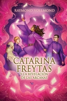 Catarina Freytas y la revelación de las arcanas B0BRYY211K Book Cover