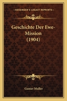 Geschichte Der Ewe-Mission (1904) 1168435358 Book Cover