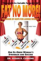 Fat No More! the Book of Hope for Losing Weight 0989900177 Book Cover