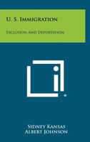 U. S. Immigration: Exclusion and Deportation 1258289423 Book Cover