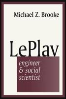 Le Play: Engineer and Social Scientist 0765804255 Book Cover