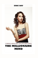 The Millionaire Mind: Understanding How Millionaires Think B0CCCMWT28 Book Cover