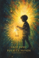 Trop fort pour ce monde: Chroniques d'un petit héros aux superpouvoirs invisibles B0FHPTSV38 Book Cover