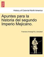 Apuntes para la historia del segundo Imperio Mejicano. 1241473218 Book Cover