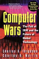 Computer Wars: The Fall of IBM and the Future of Global Technology 0812923006 Book Cover